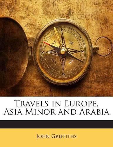Cover image for Travels in Europe, Asia Minor and Arabia