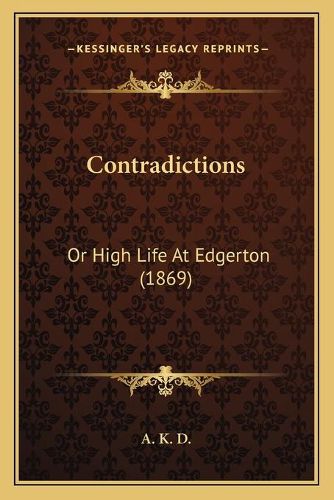 Cover image for Contradictions: Or High Life at Edgerton (1869)