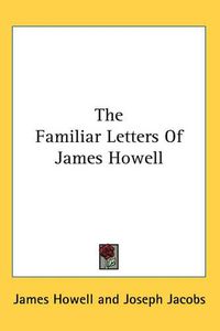 Cover image for The Familiar Letters Of James Howell