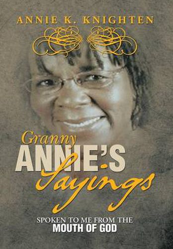 Cover image for Granny Annie's Sayings: Spoken to Me from the Mouth of God