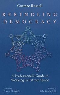 Cover image for Rekindling Democracy: A Professional's Guide to Working in Citizen Space