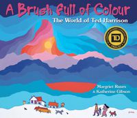 Cover image for A Brush Full of Colour: The World of Ted Harrison