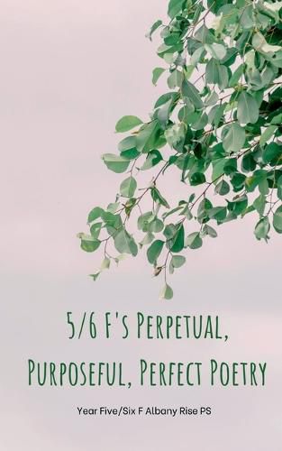 Cover image for 5/6 F's Perpetual, Purposeful, Perfect Poetry