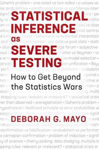Cover image for Statistical Inference as Severe Testing: How to Get Beyond the Statistics Wars