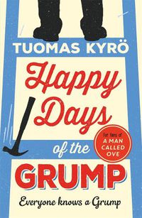 Cover image for Happy Days of the Grump: The feel-good bestseller perfect for fans of A Man Called Ove