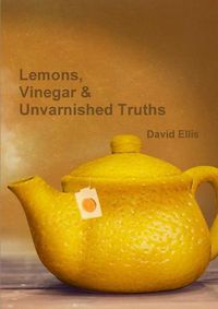 Cover image for Lemons, Vinegar & Unvarnished Truths