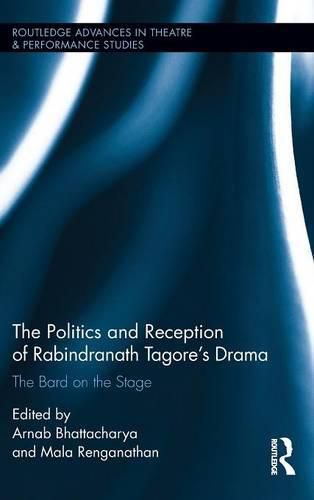 Cover image for The Politics and Reception of Rabindranath Tagore's Drama: The Bard on the Stage