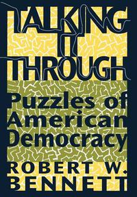 Cover image for Talking it through: Puzzles of American Democracy