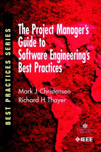 Cover image for The Project Managers Guide to Software Engineering's Best Practices: Using and Implementing the IEEE Software Standards