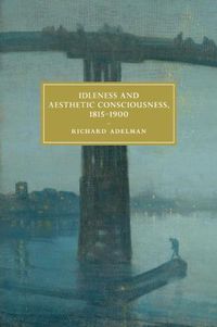 Cover image for Idleness and Aesthetic Consciousness, 1815-1900