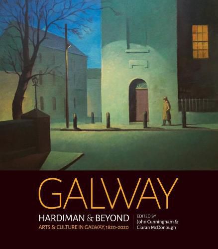 Cover image for Galway: Hardiman & Beyond: Arts & Culture in Galway 1820-2020