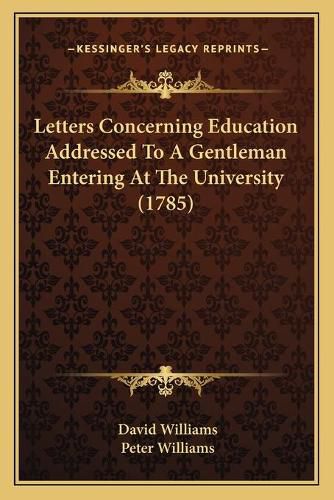 Cover image for Letters Concerning Education Addressed to a Gentleman Entering at the University (1785)