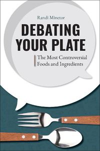 Cover image for Debating Your Plate: The Most Controversial Foods and Ingredients