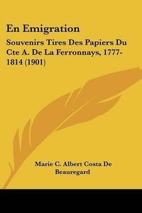 Cover image for En Emigration: Souvenirs Tires Des Papiers Du Cte A. de La Ferronnays, 1777-1814 (1901)