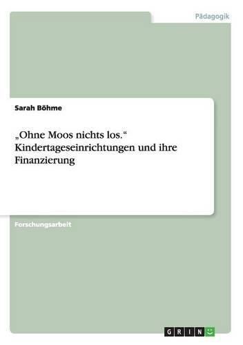 Cover image for Ohne Moos nichts los. Kindertageseinrichtungen und ihre Finanzierung