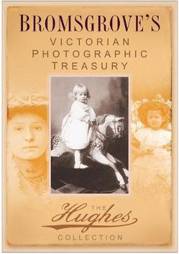 Bromsgrove's Victorian Photographic Treasury: The Hughes Collection