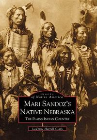 Cover image for Mari Sandoz's Native Nebraska: The Plains Indian Country