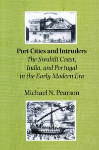 Cover image for Port Cities and Intruders: The Swahili Coast, India and Portugal in the Early Modern Era