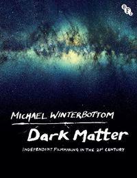 Cover image for Dark Matter: Independent Filmmaking in the 21st Century
