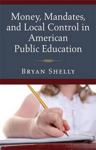 Cover image for Money, Mandates and Local Control in American Public Education
