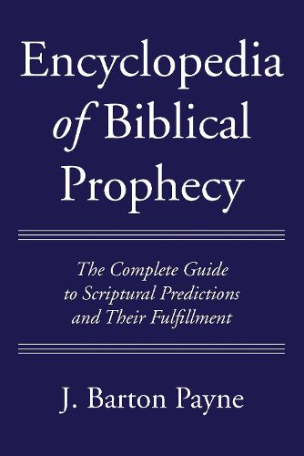 Cover image for Encyclopedia of Biblical Prophecy: The Complete Guide to Scriptural Predictions and Their Fulfillment