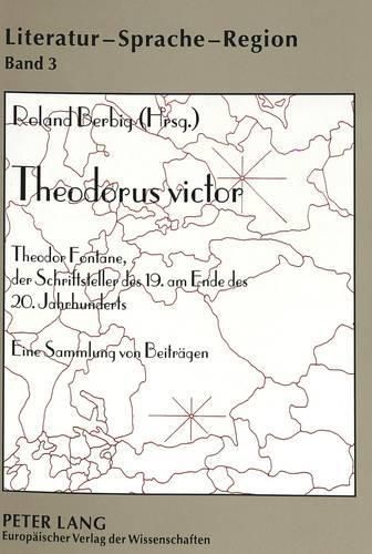 Theodorus Victor: Theodor Fontane, Der Schriftsteller Des 19. Am Ende Des 20. Jahrhunderts. Eine Sammlung Von Beitraegen