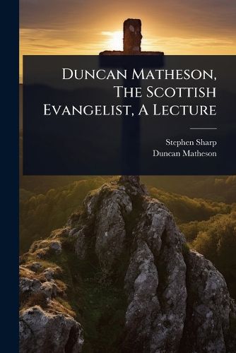 Cover image for Duncan Matheson, The Scottish Evangelist, A Lecture