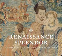 Cover image for Renaissance Splendor: Catherine de' Medici's Valois Tapestries