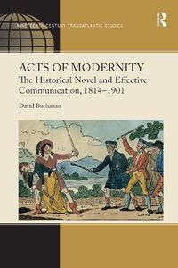 Cover image for Acts of Modernity: The Historical Novel and Effective Communication, 1814-1901