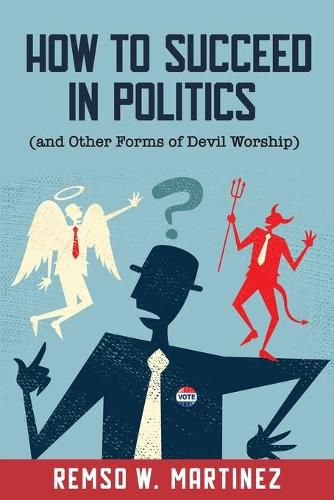 How To Succeed In Politics And Other Forms Of Devil Worship Remso