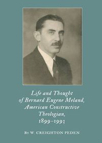 Cover image for Life and Thought of Bernard Eugene Meland, American Constructive Theologian, 1899-1993