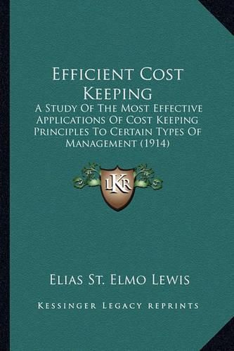 Cover image for Efficient Cost Keeping: A Study of the Most Effective Applications of Cost Keeping Principles to Certain Types of Management (1914)