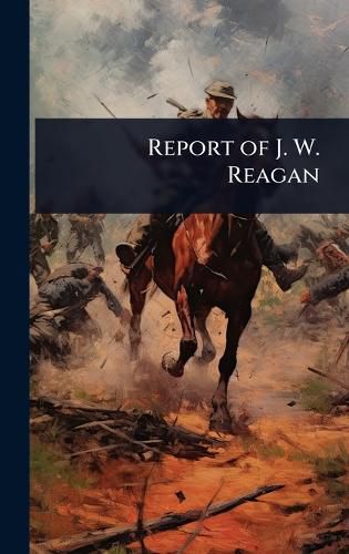 Cover image for Report of J. W. Reagan