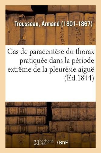 Deux Nouveaux Cas de Paracentese Du Thorax Pratiquee Dans La Periode Extreme de la Pleuresie Aigue