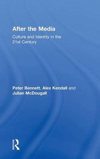 Cover image for After The Media: Culture and Identity in the 21st Century