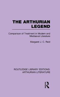 Cover image for The Arthurian Legend: Comparison of Treatment in Modern and Mediaeval Literature