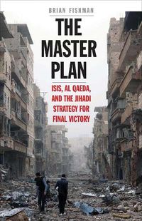 Cover image for The Master Plan: ISIS, al-Qaeda, and the Jihadi Strategy for Final Victory