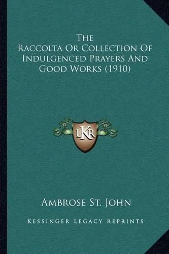 Cover image for The Raccolta or Collection of Indulgenced Prayers and Good Works (1910)