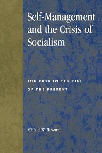 Self-Management and the Crisis of Socialism: The Rose in the Fist of the Present