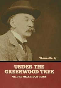 Cover image for Under the Greenwood Tree; Or, The Mellstock Quire