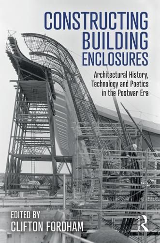 Cover image for Constructing Building Enclosures: Architectural History, Technology and Poetics in the Postwar Era