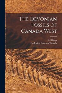 Cover image for The Devonian Fossils of Canada West [microform]