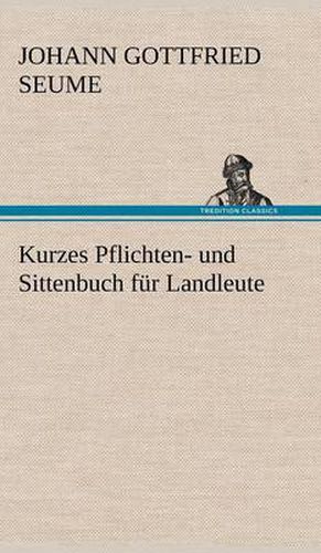 Cover image for Kurzes Pflichten- Und Sittenbuch Fur Landleute