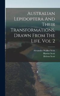 Cover image for Australian Lepidoptera And Their Transformations, Drawn From The Life. Vol 2