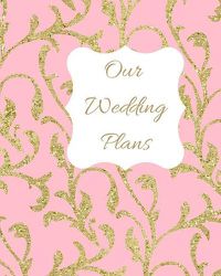 Cover image for Our Wedding Plans: Complete Wedding Plan Guide to Help the Bride & Groom Organize Their Big Day. Gold Sparkle Pattern on Pink Cover Design