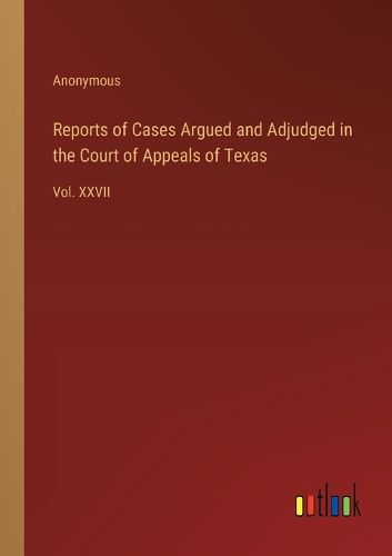 Cover image for Reports of Cases Argued and Adjudged in the Court of Appeals of Texas