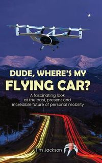 Cover image for Dude, Where's My Flying Car?