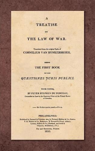 Cover image for A Treatise on the Law of War: Being the First Book of His Quaestiones Juris Publici. Translated From the Original Latin with Notes, by Peter Stephen du Ponceau (1810)