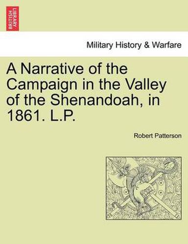 Cover image for A Narrative of the Campaign in the Valley of the Shenandoah, in 1861. L.P.