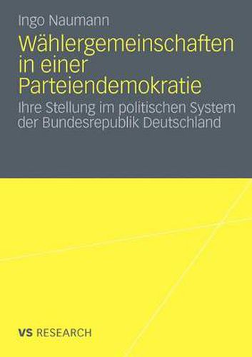 Cover image for Wahlergemeinschaften in Einer Parteiendemokratie: Ihre Stellung Im Politischen System Der Bundesrepublik Deutschland